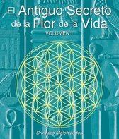 El Secreto Ancestral de la Flor de la Vida, Volumen I