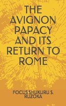 The Avignon Papacy and Its Return to Rome