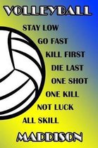 Volleyball Stay Low Go Fast Kill First Die Last One Shot One Kill Not Luck All Skill Maddison