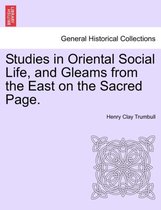Studies in Oriental Social Life, and Gleams from the East on the Sacred Page.
