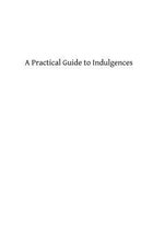 A Practical Guide to Indulgences