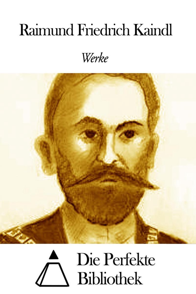 Werke von Raimund Friedrich Kaindl (ebook), Raimund Friedrich