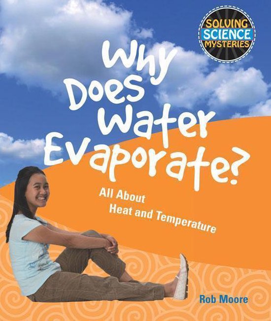Why Does Water Evaporate? All about Heat and Temperature (ebook), Rob