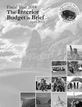 Fiscal Year 2014 The Interior Budget in Brief, April 2013