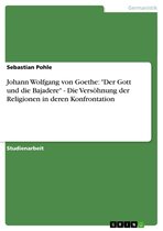 Johann Wolfgang von Goethe: 'Der Gott und die Bajadere' - Die Versöhnung der Religionen in deren Konfrontation