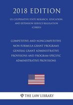 Competitive and Noncompetitive Non-Formula Grant Programs - General Grant Administrative Provisions and Program-Specific Administrative Provisions (Us Cooperative State Research, Education, a