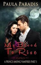 My Blood to Rise (a Prince Among Vampires, Part 1)