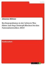 Rechtspopulismus in der Schweiz: Was führte zum Sieg Christoph Blochers bei den Nationalratswahlen 2003?