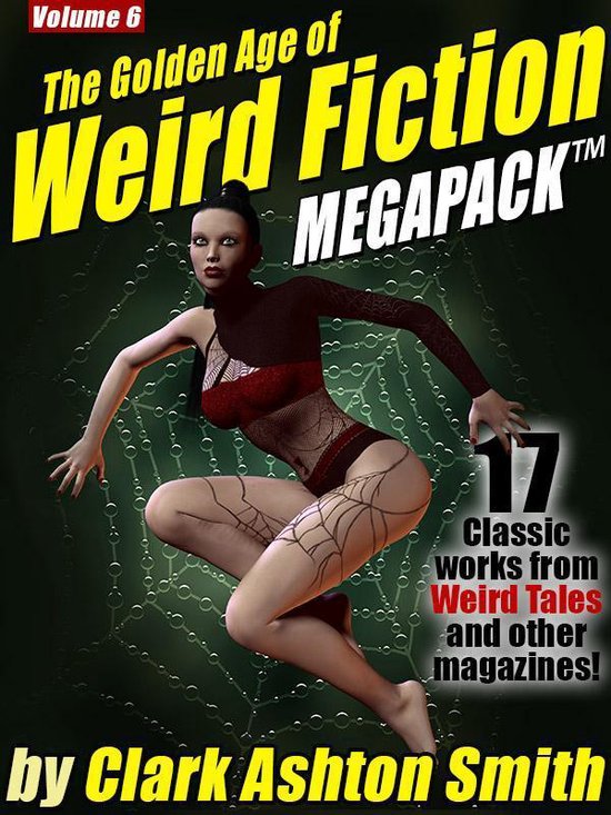 The Golden Age of Weird Fiction MEGAPACK ® Vol. 6: Clark Ashton Smith