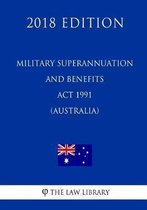 Military Superannuation and Benefits ACT 1991 (Australia) (2018 Edition)