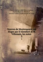 Oeuvres De Montesquieu: Ses Eloges Par D'Alembert Et M. Villemain, Les Notes .