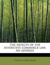 The Defects of the Interstate Commerce Law. an Address