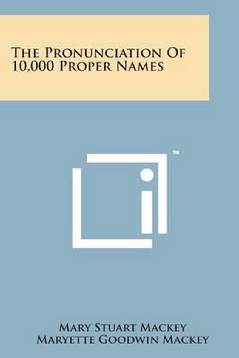 The Pronunciation Of 10,000 Proper Names van Mary Stuart Mackey