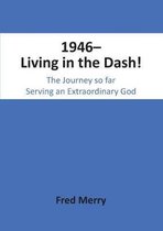 1946- Living in the Dash!