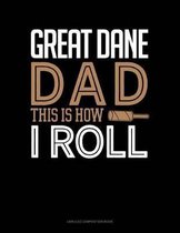 Great Dane Dad This Is How I Roll