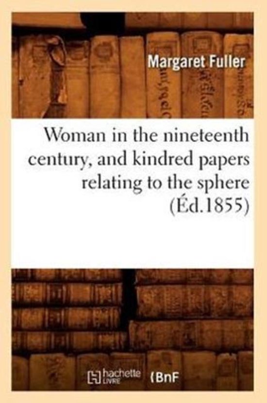 Couverture du livre 'Woman in the nineteenth century, and kindred papers relating to the sphere' par Margaret Fuller (Éd. 1855).