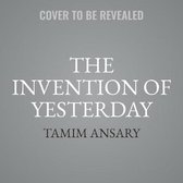The Invention of Yesterday Lib/E: A 50,000-Year History of Human Culture, Conflict, and Connection
