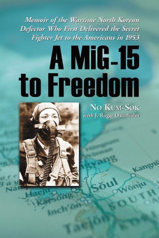 A MiG-15 to Freedom: Memoir of the Wartime North Korean Defe ... - cover