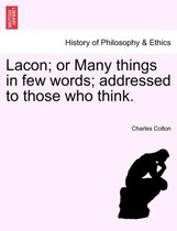 Lacon; Or Many Things in Few Words; Addressed to Those Who Think.