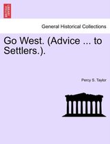 Go West. (Advice ... to Settlers.).