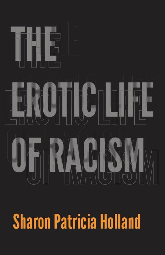Titel: The Erotic Life of Racism. Auteur: Sharon Patricia Holland. Typografisch ontwerp met de titel in grijze letters op een zwarte achtergrond.