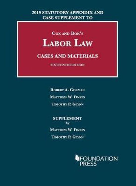 University Casebook Series- Labor Law, Cases and Materials, 2019 Statutory Appendix and Case Supplement