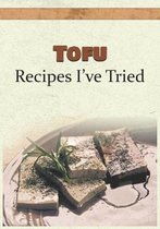 Tofu Recipes I've Tried