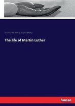 The life of Martin Luther