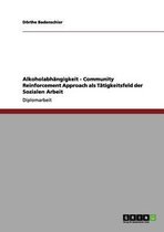 Alkoholabhangigkeit. Community Reinforcement Approach als Tatigkeitsfeld der Sozialen Arbeit