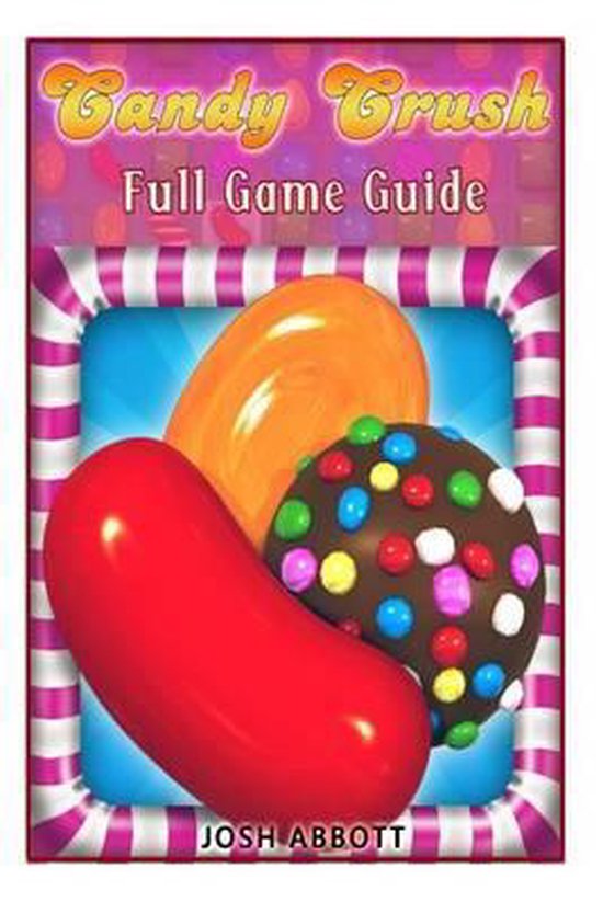 Candy Crush Full Game Guide Josh Abbott 9781494450434 Boeken Bol candy-crush-full-game-guide-josh-abbott-9781494450434-boeken-bol
