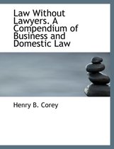 Law Without Lawyers. a Compendium of Business and Domestic Law