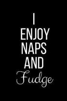 I Enjoy Naps And Fudge