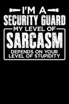 I'm a Security Guard My Level of Sarcasm Depends on your Level of Stupidity