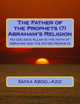 The Father of the Prophets (7) Abraham's Religion