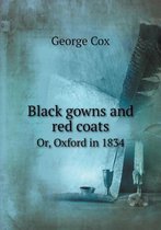 Black gowns and red coats Or, Oxford in 1834