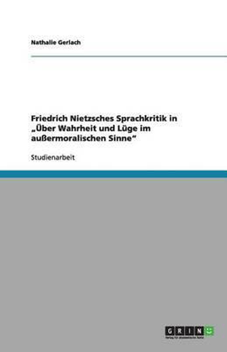 Friedrich Nietzsches Sprachkritik In Ueber Wahrheit Und Luge Im Aussermoralischen Sinne Op De Prijzenvolger De Prijzenvolger