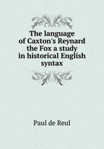 The language of Caxton's Reynard the Fox a study in historical English syntax