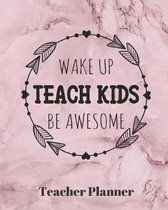 Wake Up Teach Kids Be Awesome Teacher Planner