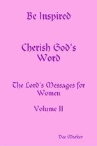 Be Inspired Cherish God's Word The Lord's Messages for Women Volume II