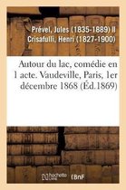 Autour Du Lac, Comédie En 1 Acte. Vaudeville, Paris, 1er Décembre 1868
