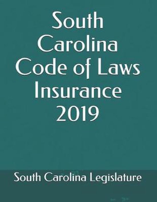 South Carolina Code of Laws Insurance 2019 9781075985096 South Carolina...