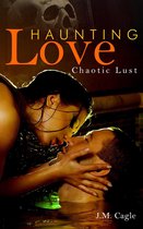 Haunting Love Series Book 3: Chaotic Lust