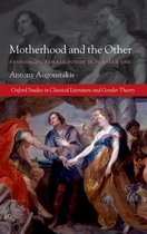 Oxford Studies in Classical Literature and Gender Theory - Motherhood and the Other