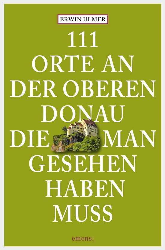 111 Orte ... - 111 Orte an der oberen Donau, die man gesehen haben muss