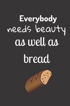 everybody needs beauty as well as bread