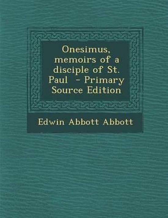 Onesimus, Memoirs of a Disciple of St. Paul, Edwin Abbott Abbott
