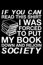 If You Can Read This Shirt I Was Forced To Put My Book Down And Rejoin Society