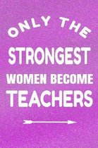 Only the Strongest Women Become Teachers