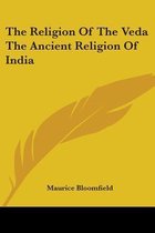 The Religion Of The Veda The Ancient Religion Of India
