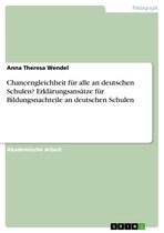 Chancengleichheit für alle an deutschen Schulen? Erklärungsansätze für Bildungsnachteile an deutschen Schulen